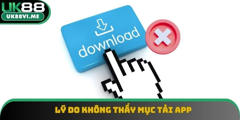 Lý do không thấy mục tải app Lý do không thấy mục tải app